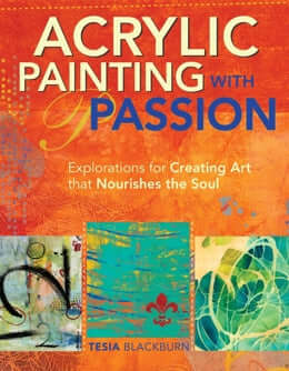 Acrylic Painting with Passion by Tesia Blackburn