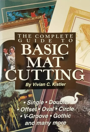 The Complete Guide to Basic Mat Cutting by Vivian C. Kistler