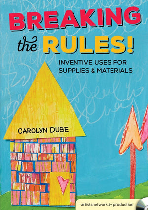 Breaking the Rules! Inventive Uses for Supplies and Materials with Carolyn Dube