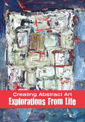 Creating Abstract Art: Explorations from Life with Dean Nimmer