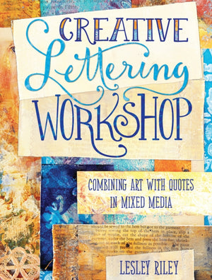 Creative Lettering Workshop: Combining Art with Quotes in Mixed Media by Lesley Riley