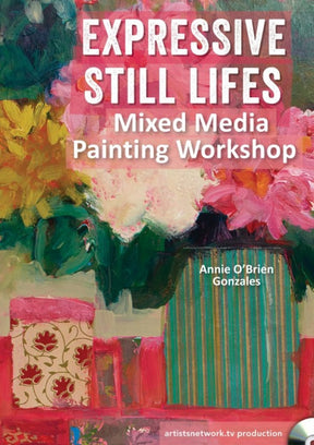 Expressive Still Lifes Mixed Media Painting Workshop with Annie O'Brien Gonzales